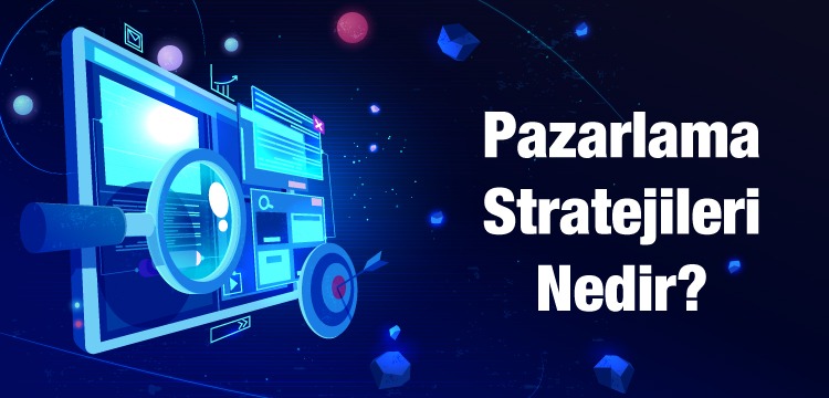 pazarlama-stratejileri-nedir