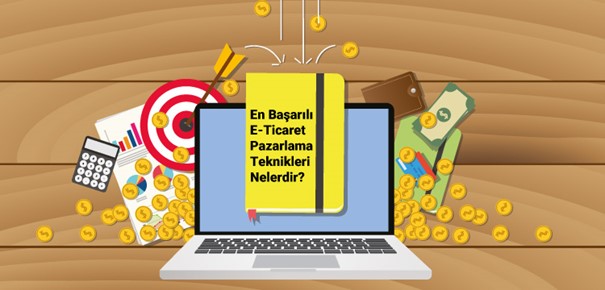 En Başarılı E-Ticaret Pazarlama Teknikleri Nelerdir