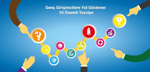 Genç Girişimcilere Yol Gösteren 10 Önemli Tavsiye